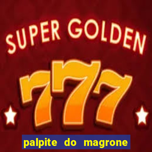 palpite do magrone para federal